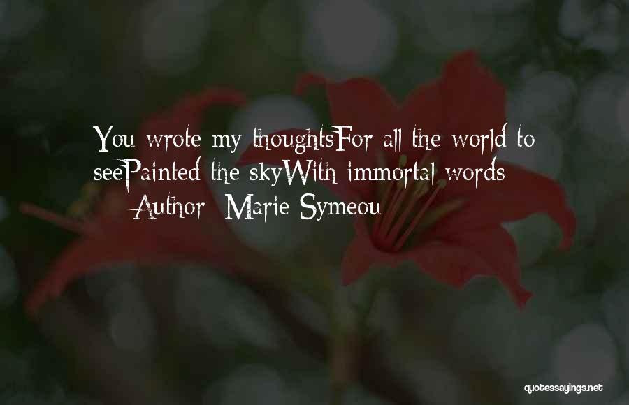 Marie Symeou Quotes: You Wrote My Thoughtsfor All The World To Seepainted The Skywith Immortal Words