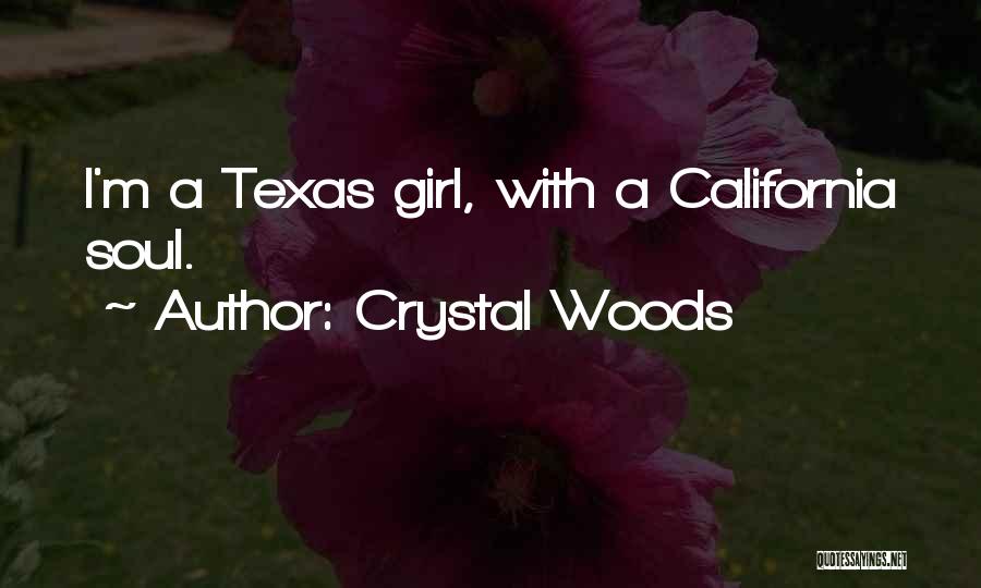 Crystal Woods Quotes: I'm A Texas Girl, With A California Soul.