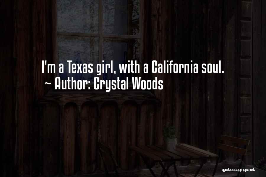 Crystal Woods Quotes: I'm A Texas Girl, With A California Soul.