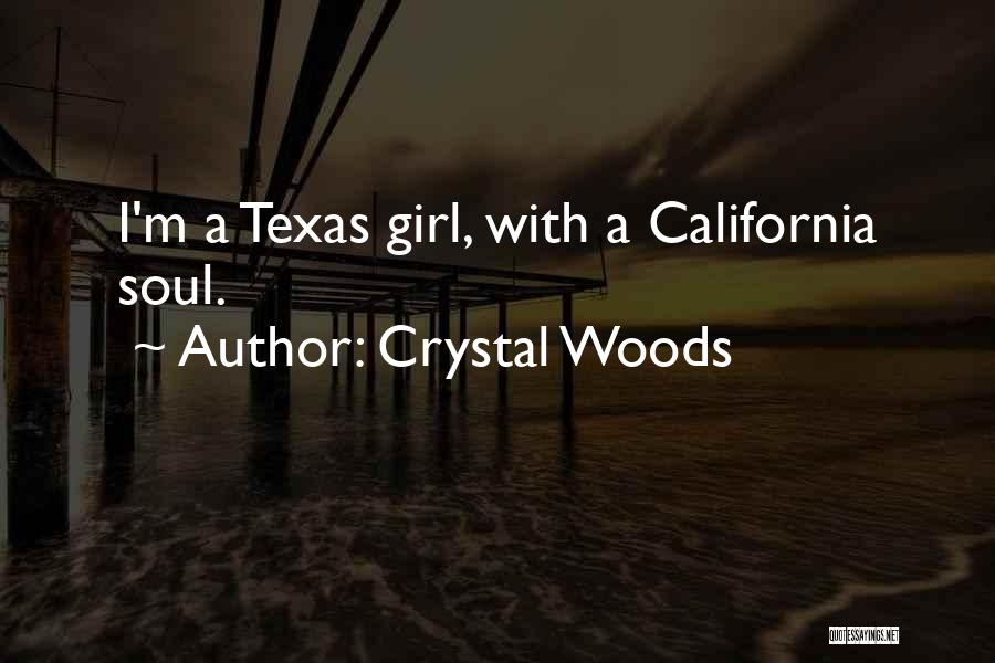 Crystal Woods Quotes: I'm A Texas Girl, With A California Soul.