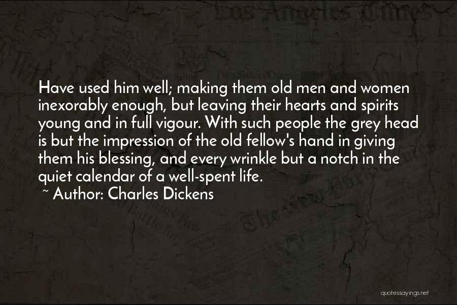 Charles Dickens Quotes: Have Used Him Well; Making Them Old Men And Women Inexorably Enough, But Leaving Their Hearts And Spirits Young And