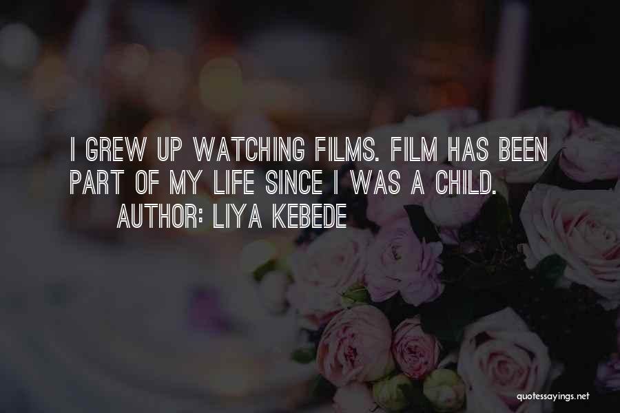 Liya Kebede Quotes: I Grew Up Watching Films. Film Has Been Part Of My Life Since I Was A Child.
