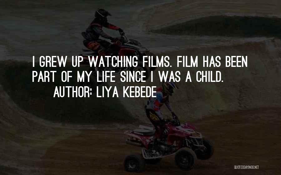 Liya Kebede Quotes: I Grew Up Watching Films. Film Has Been Part Of My Life Since I Was A Child.