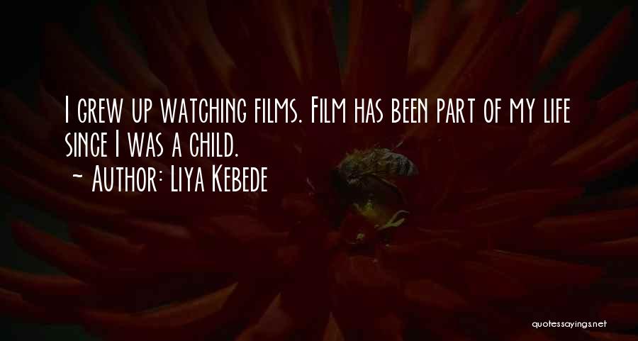 Liya Kebede Quotes: I Grew Up Watching Films. Film Has Been Part Of My Life Since I Was A Child.