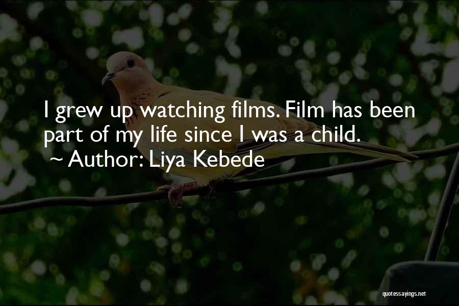 Liya Kebede Quotes: I Grew Up Watching Films. Film Has Been Part Of My Life Since I Was A Child.