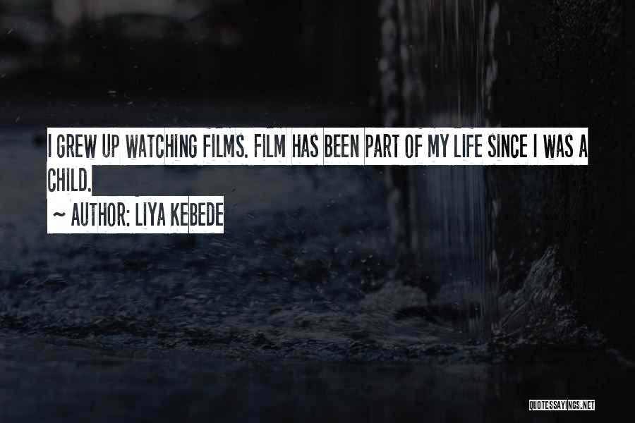 Liya Kebede Quotes: I Grew Up Watching Films. Film Has Been Part Of My Life Since I Was A Child.