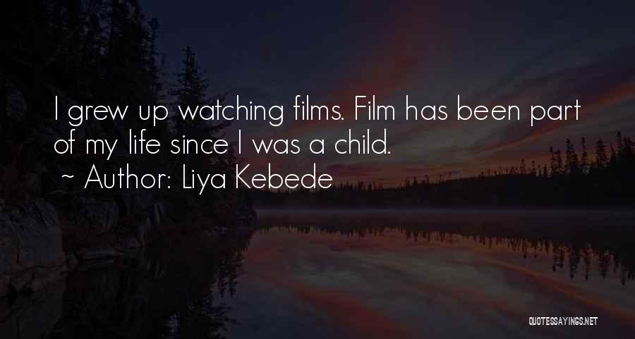 Liya Kebede Quotes: I Grew Up Watching Films. Film Has Been Part Of My Life Since I Was A Child.