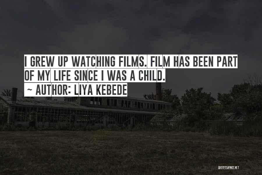 Liya Kebede Quotes: I Grew Up Watching Films. Film Has Been Part Of My Life Since I Was A Child.