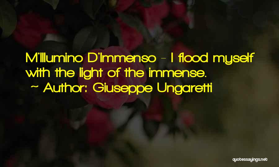Giuseppe Ungaretti Quotes: M'illumino D'immenso - I Flood Myself With The Light Of The Immense.