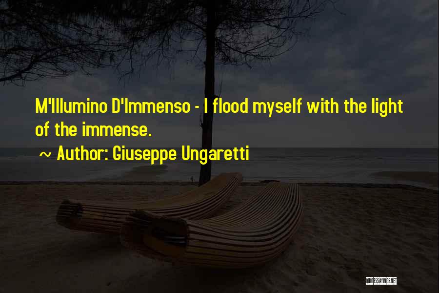 Giuseppe Ungaretti Quotes: M'illumino D'immenso - I Flood Myself With The Light Of The Immense.