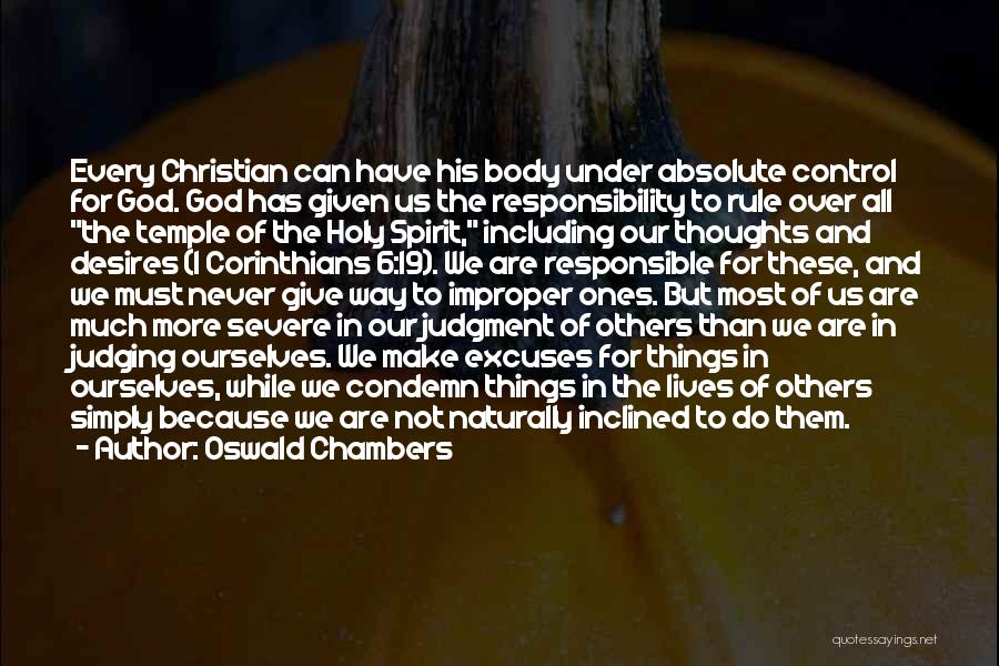 Oswald Chambers Quotes: Every Christian Can Have His Body Under Absolute Control For God. God Has Given Us The Responsibility To Rule Over