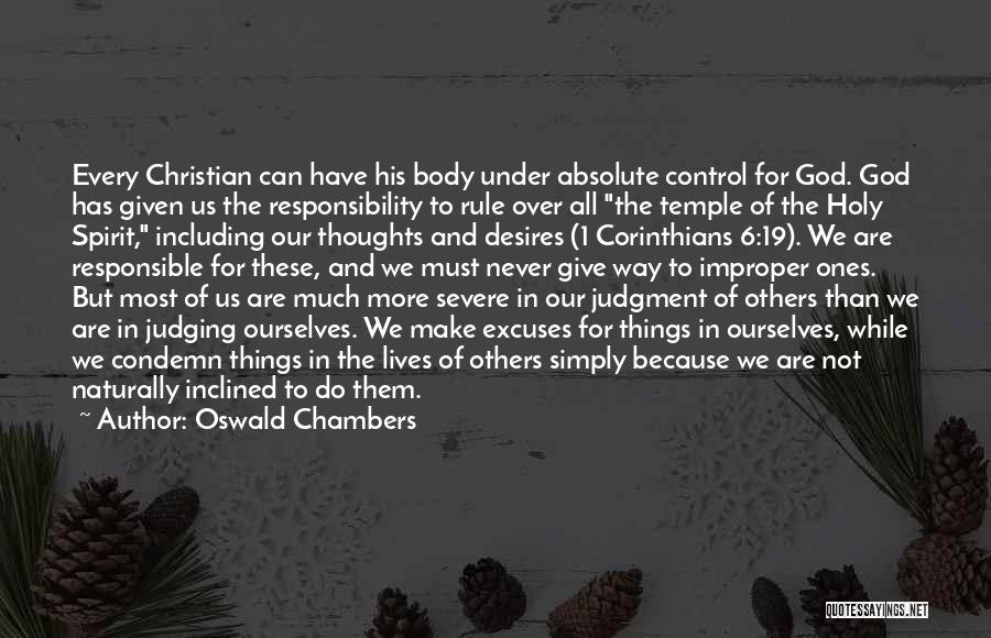 Oswald Chambers Quotes: Every Christian Can Have His Body Under Absolute Control For God. God Has Given Us The Responsibility To Rule Over