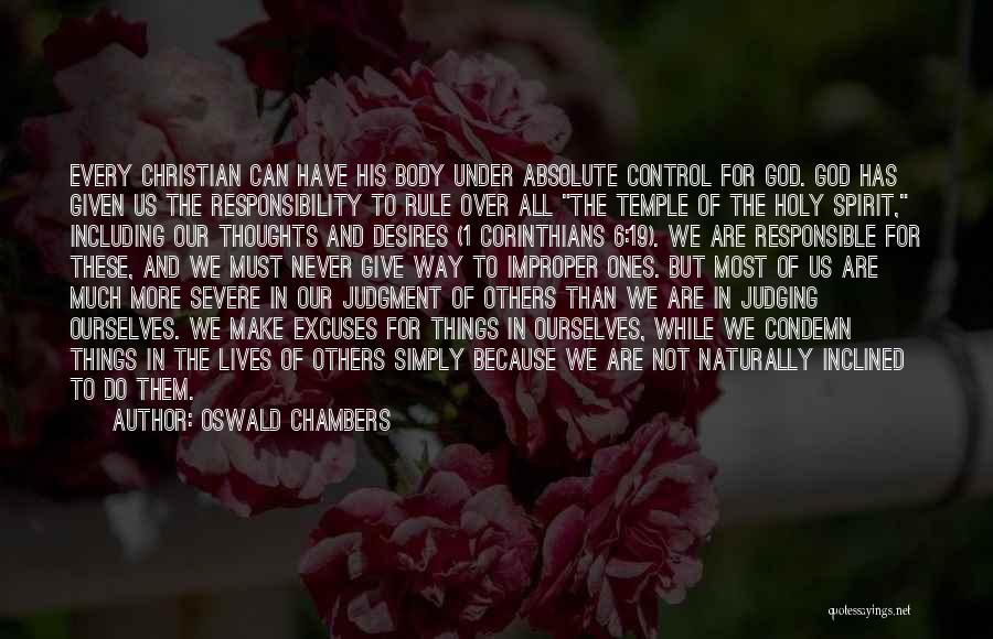 Oswald Chambers Quotes: Every Christian Can Have His Body Under Absolute Control For God. God Has Given Us The Responsibility To Rule Over