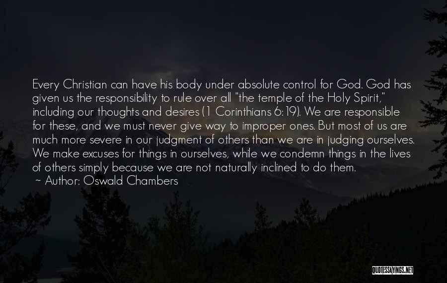 Oswald Chambers Quotes: Every Christian Can Have His Body Under Absolute Control For God. God Has Given Us The Responsibility To Rule Over