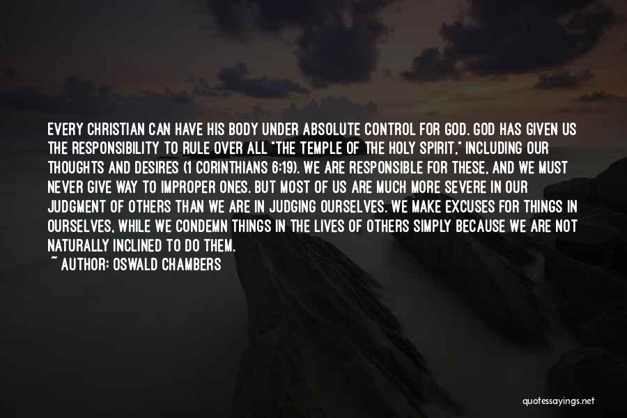 Oswald Chambers Quotes: Every Christian Can Have His Body Under Absolute Control For God. God Has Given Us The Responsibility To Rule Over