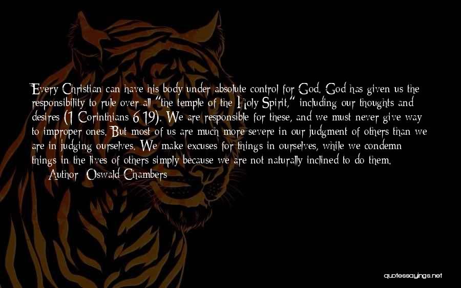 Oswald Chambers Quotes: Every Christian Can Have His Body Under Absolute Control For God. God Has Given Us The Responsibility To Rule Over