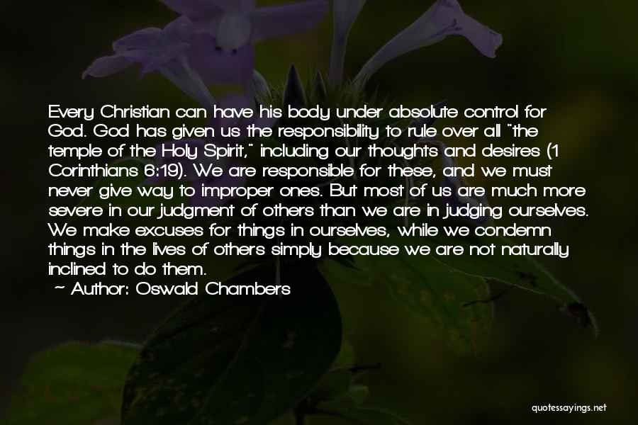 Oswald Chambers Quotes: Every Christian Can Have His Body Under Absolute Control For God. God Has Given Us The Responsibility To Rule Over