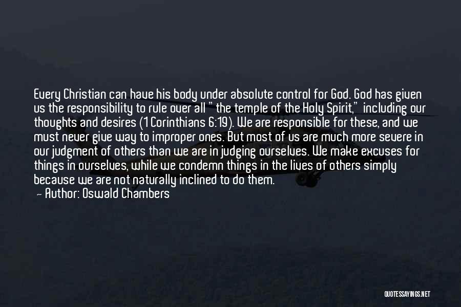 Oswald Chambers Quotes: Every Christian Can Have His Body Under Absolute Control For God. God Has Given Us The Responsibility To Rule Over