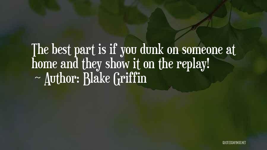 Blake Griffin Quotes: The Best Part Is If You Dunk On Someone At Home And They Show It On The Replay!