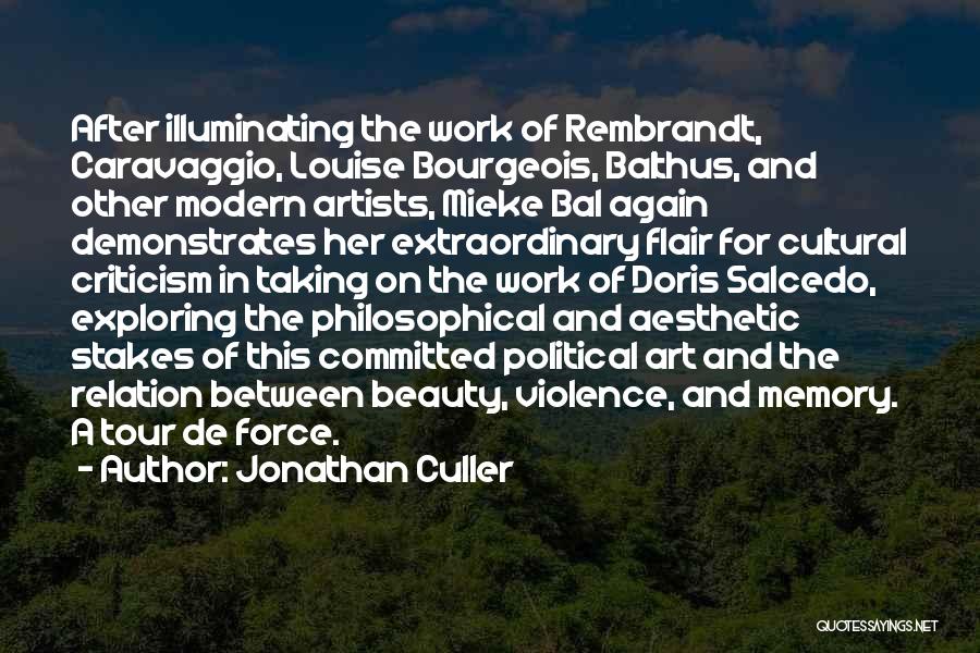 Jonathan Culler Quotes: After Illuminating The Work Of Rembrandt, Caravaggio, Louise Bourgeois, Balthus, And Other Modern Artists, Mieke Bal Again Demonstrates Her Extraordinary