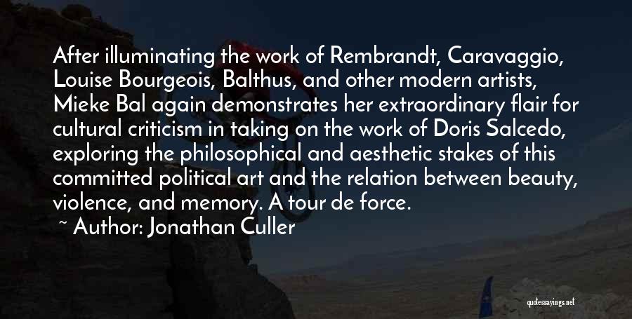 Jonathan Culler Quotes: After Illuminating The Work Of Rembrandt, Caravaggio, Louise Bourgeois, Balthus, And Other Modern Artists, Mieke Bal Again Demonstrates Her Extraordinary