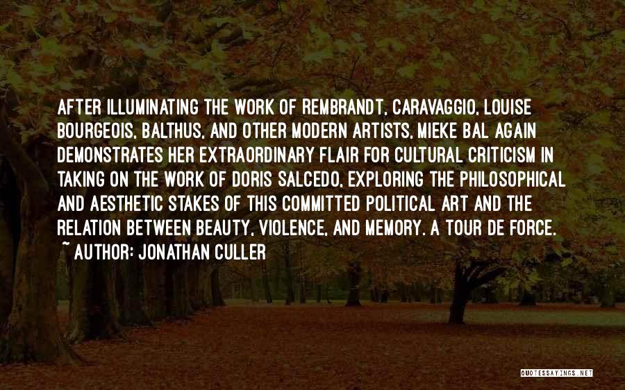 Jonathan Culler Quotes: After Illuminating The Work Of Rembrandt, Caravaggio, Louise Bourgeois, Balthus, And Other Modern Artists, Mieke Bal Again Demonstrates Her Extraordinary