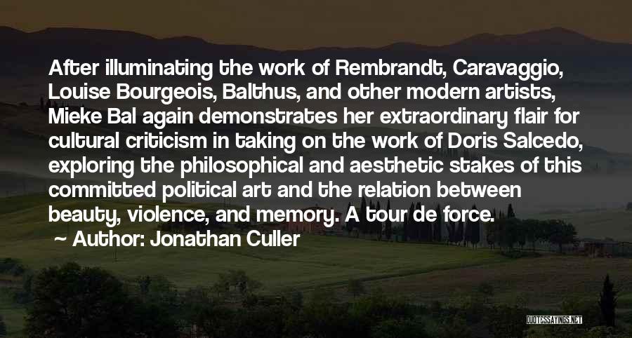 Jonathan Culler Quotes: After Illuminating The Work Of Rembrandt, Caravaggio, Louise Bourgeois, Balthus, And Other Modern Artists, Mieke Bal Again Demonstrates Her Extraordinary