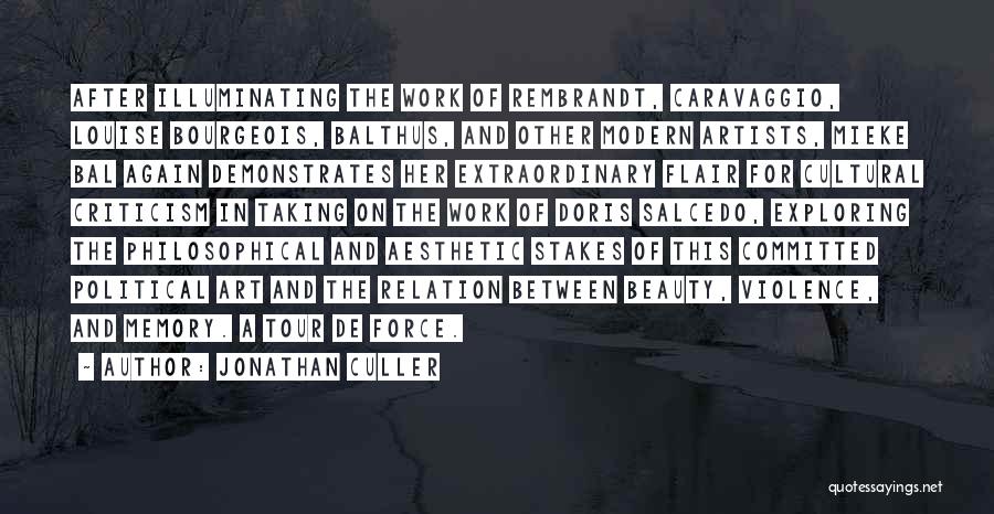 Jonathan Culler Quotes: After Illuminating The Work Of Rembrandt, Caravaggio, Louise Bourgeois, Balthus, And Other Modern Artists, Mieke Bal Again Demonstrates Her Extraordinary