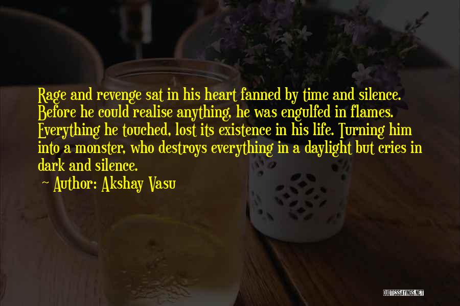 Akshay Vasu Quotes: Rage And Revenge Sat In His Heart Fanned By Time And Silence. Before He Could Realise Anything, He Was Engulfed