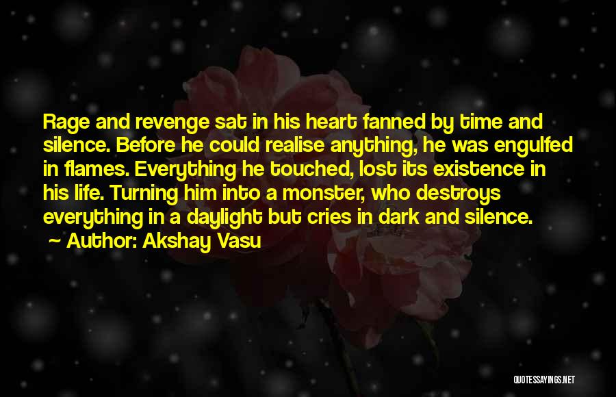 Akshay Vasu Quotes: Rage And Revenge Sat In His Heart Fanned By Time And Silence. Before He Could Realise Anything, He Was Engulfed