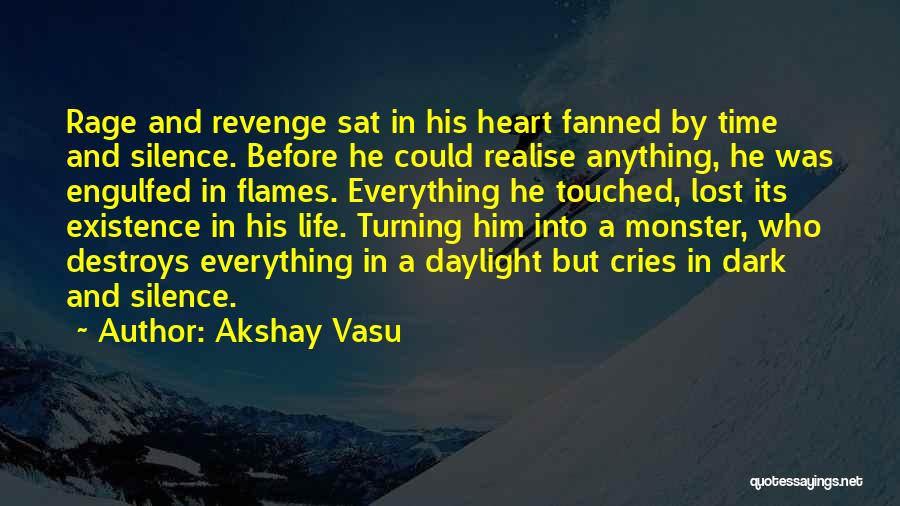 Akshay Vasu Quotes: Rage And Revenge Sat In His Heart Fanned By Time And Silence. Before He Could Realise Anything, He Was Engulfed