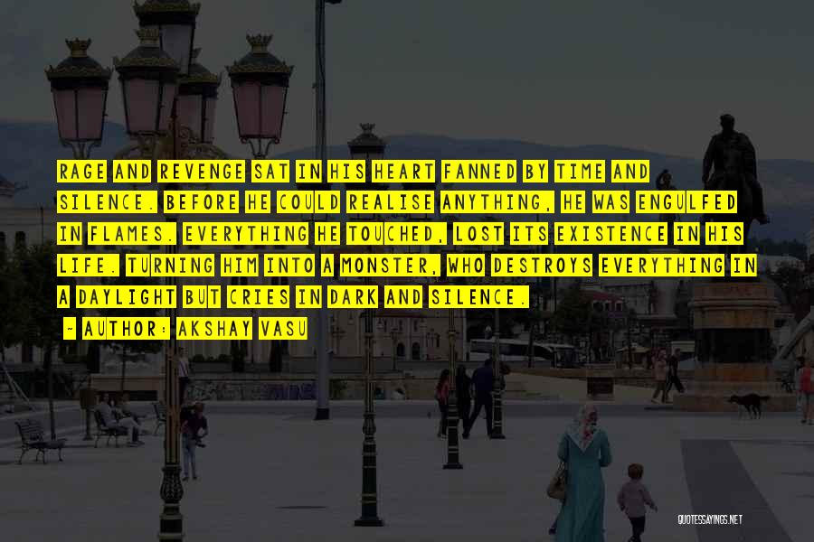 Akshay Vasu Quotes: Rage And Revenge Sat In His Heart Fanned By Time And Silence. Before He Could Realise Anything, He Was Engulfed