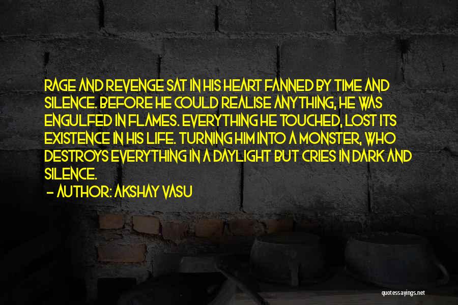 Akshay Vasu Quotes: Rage And Revenge Sat In His Heart Fanned By Time And Silence. Before He Could Realise Anything, He Was Engulfed