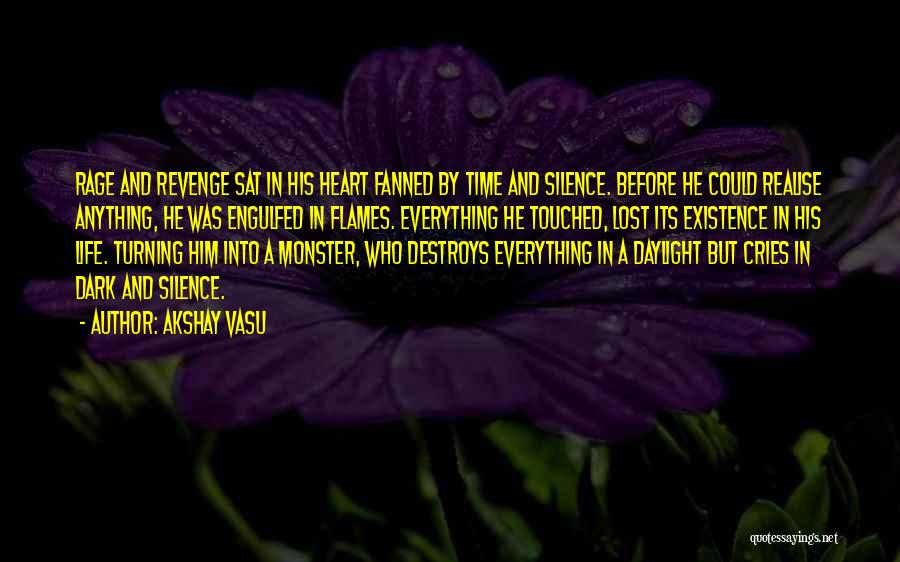 Akshay Vasu Quotes: Rage And Revenge Sat In His Heart Fanned By Time And Silence. Before He Could Realise Anything, He Was Engulfed