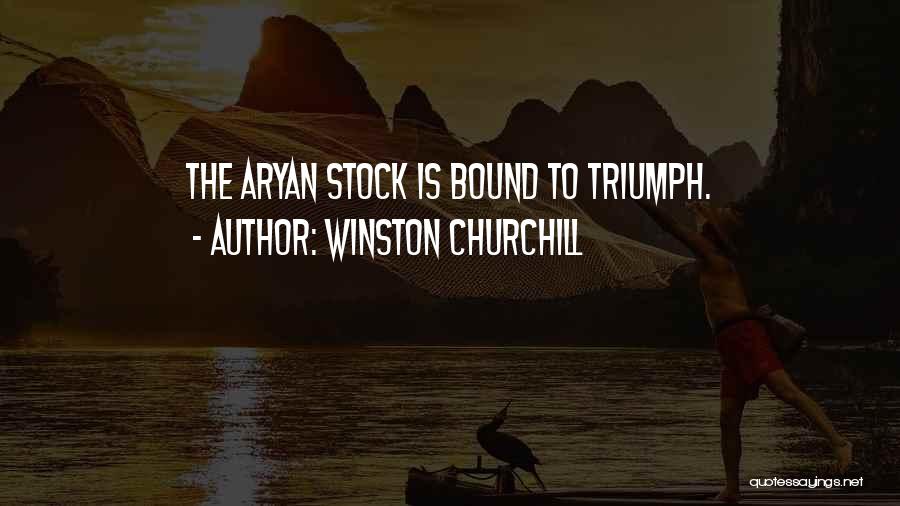 Winston Churchill Quotes: The Aryan Stock Is Bound To Triumph.