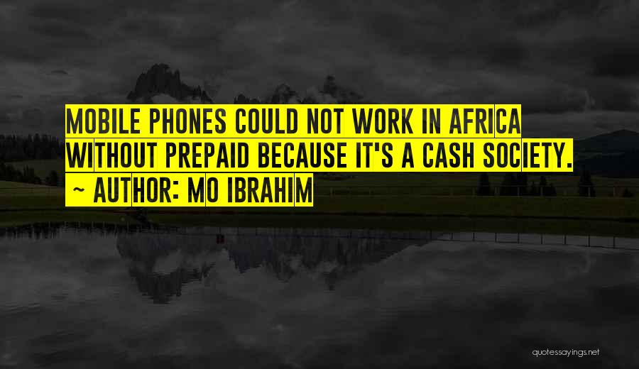 Mo Ibrahim Quotes: Mobile Phones Could Not Work In Africa Without Prepaid Because It's A Cash Society.