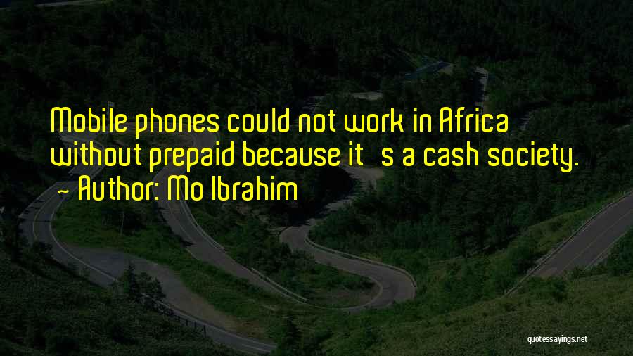 Mo Ibrahim Quotes: Mobile Phones Could Not Work In Africa Without Prepaid Because It's A Cash Society.
