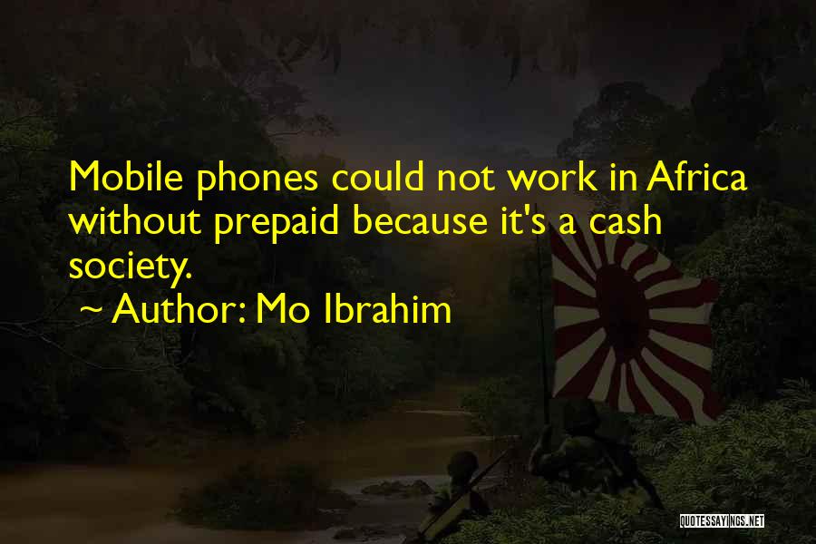 Mo Ibrahim Quotes: Mobile Phones Could Not Work In Africa Without Prepaid Because It's A Cash Society.