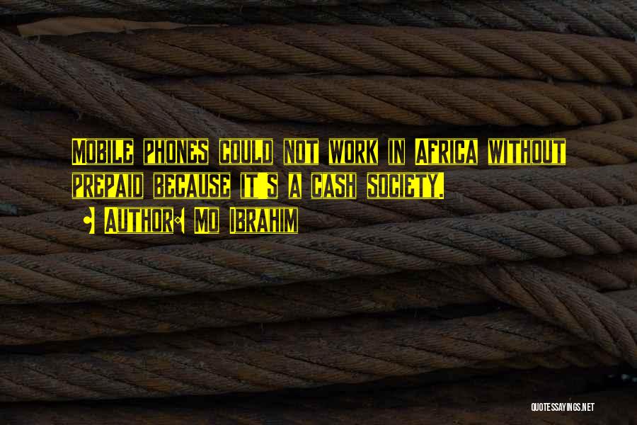Mo Ibrahim Quotes: Mobile Phones Could Not Work In Africa Without Prepaid Because It's A Cash Society.