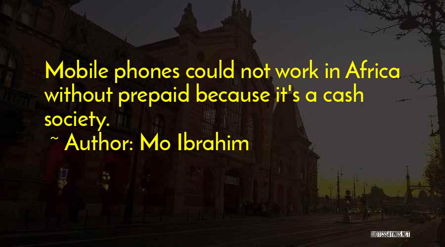 Mo Ibrahim Quotes: Mobile Phones Could Not Work In Africa Without Prepaid Because It's A Cash Society.