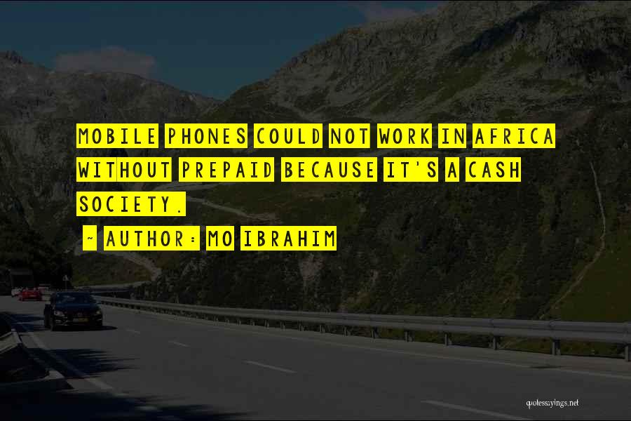 Mo Ibrahim Quotes: Mobile Phones Could Not Work In Africa Without Prepaid Because It's A Cash Society.