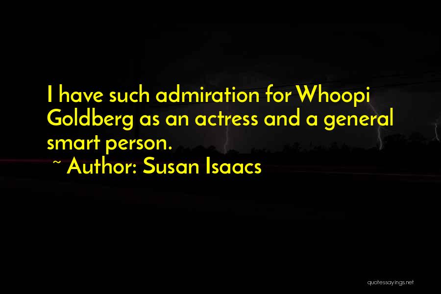 Susan Isaacs Quotes: I Have Such Admiration For Whoopi Goldberg As An Actress And A General Smart Person.