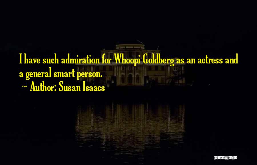 Susan Isaacs Quotes: I Have Such Admiration For Whoopi Goldberg As An Actress And A General Smart Person.