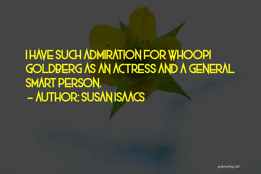 Susan Isaacs Quotes: I Have Such Admiration For Whoopi Goldberg As An Actress And A General Smart Person.