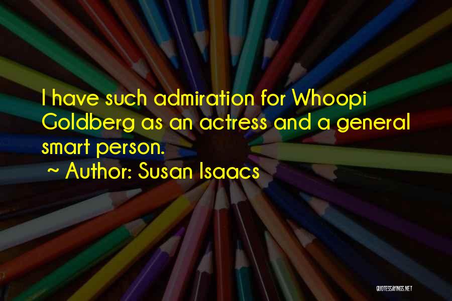 Susan Isaacs Quotes: I Have Such Admiration For Whoopi Goldberg As An Actress And A General Smart Person.