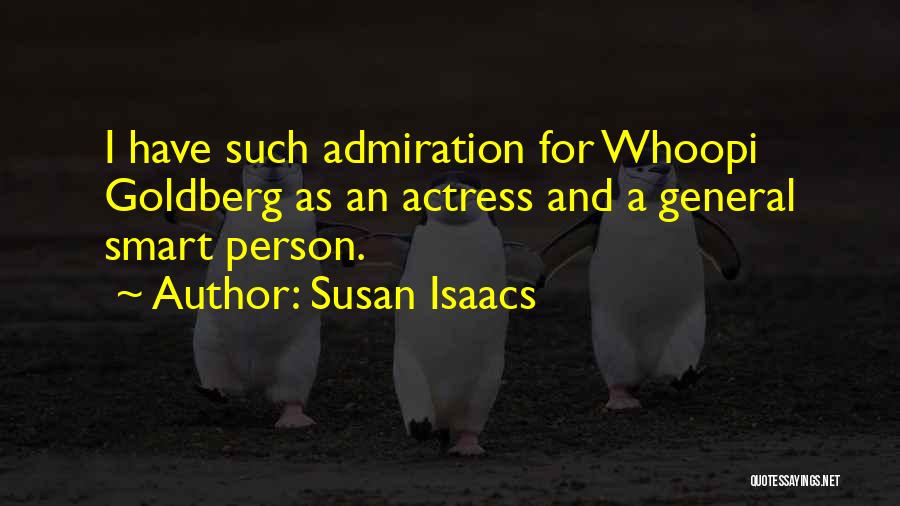 Susan Isaacs Quotes: I Have Such Admiration For Whoopi Goldberg As An Actress And A General Smart Person.