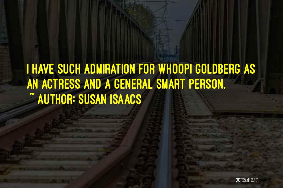 Susan Isaacs Quotes: I Have Such Admiration For Whoopi Goldberg As An Actress And A General Smart Person.