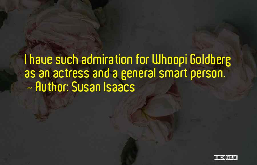 Susan Isaacs Quotes: I Have Such Admiration For Whoopi Goldberg As An Actress And A General Smart Person.