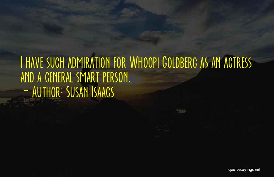 Susan Isaacs Quotes: I Have Such Admiration For Whoopi Goldberg As An Actress And A General Smart Person.