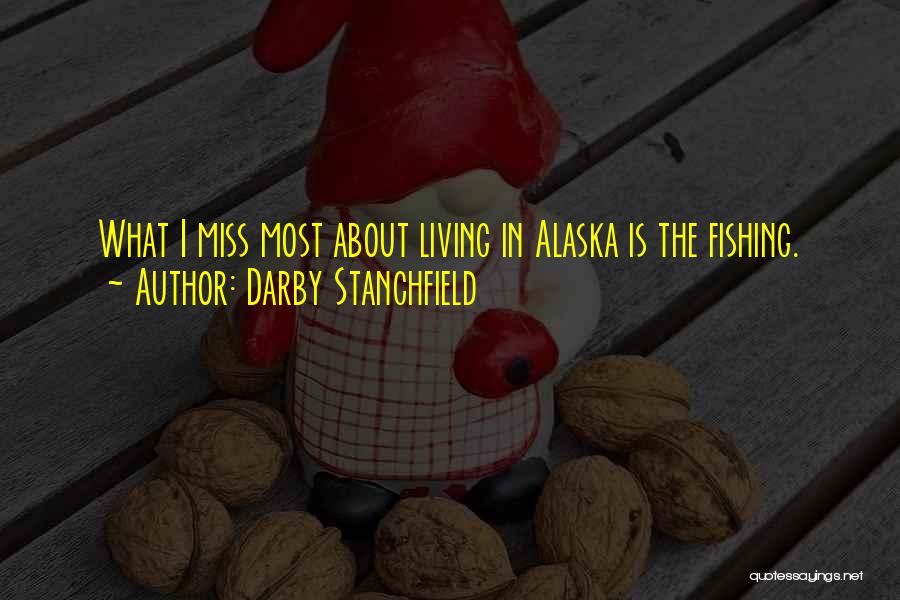 Darby Stanchfield Quotes: What I Miss Most About Living In Alaska Is The Fishing.